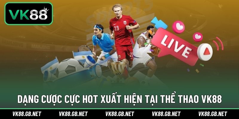 Đa dạng cửa cược cho nhiều hình thức cực thú vị trong thể thao