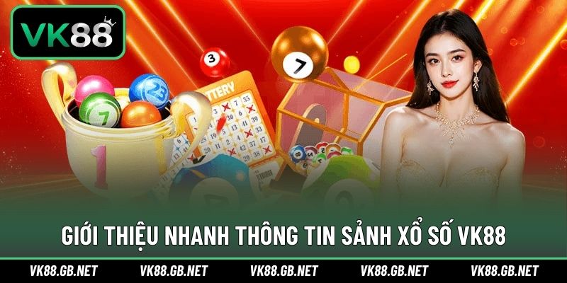 Giới thiệu cơ bản thông tin sảnh chơi xổ số VK88