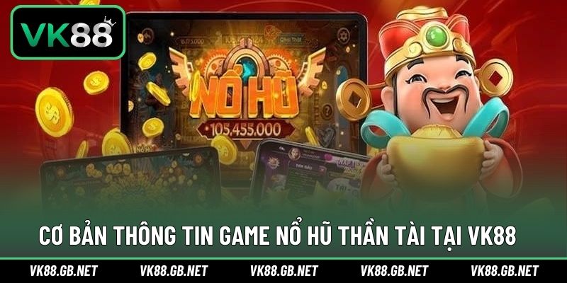 Cơ bản tựa game quay hũ Thần Tài cùng VK88