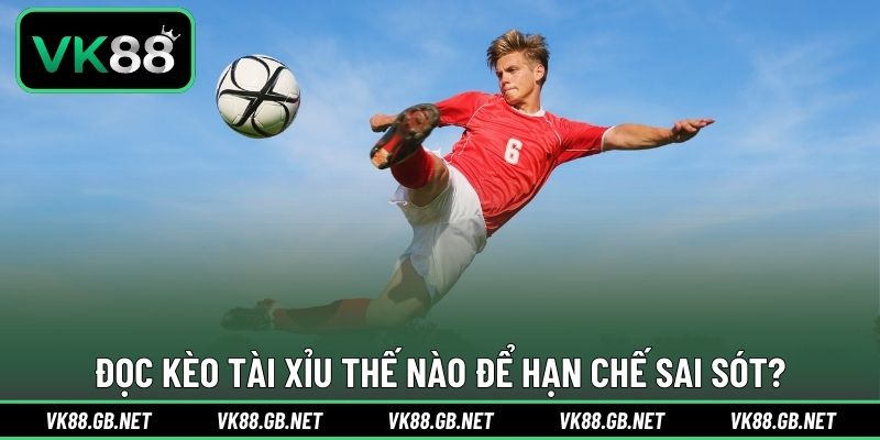 Đọc kèo tài xỉu thế nào để hạn chế sai sót?