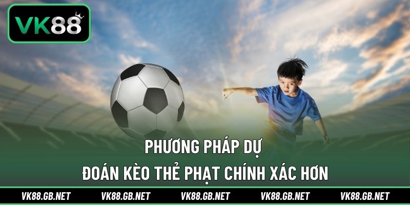 Phương pháp dự đoán kèo thẻ phạt chính xác hơn