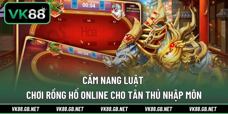 Cẩm nang luật chơi rồng hổ online cho tân thủ nhập môn