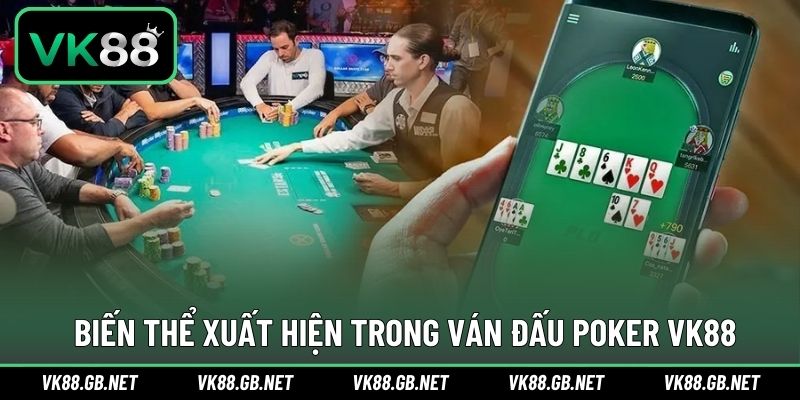 Đa dạng biến thể Poker xuất hiện trong ván bài VK88