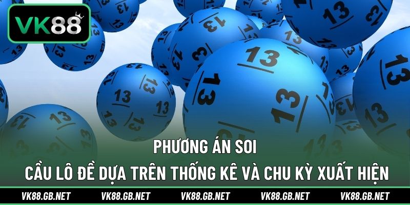 Phương án soi cầu lô đề dựa trên thống kê và chu kỳ xuất hiện