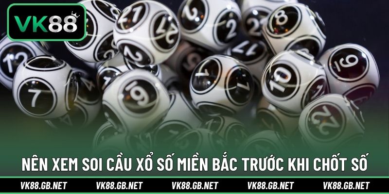 Nên xem soi cầu xổ số miền Bắc trước khi chốt số