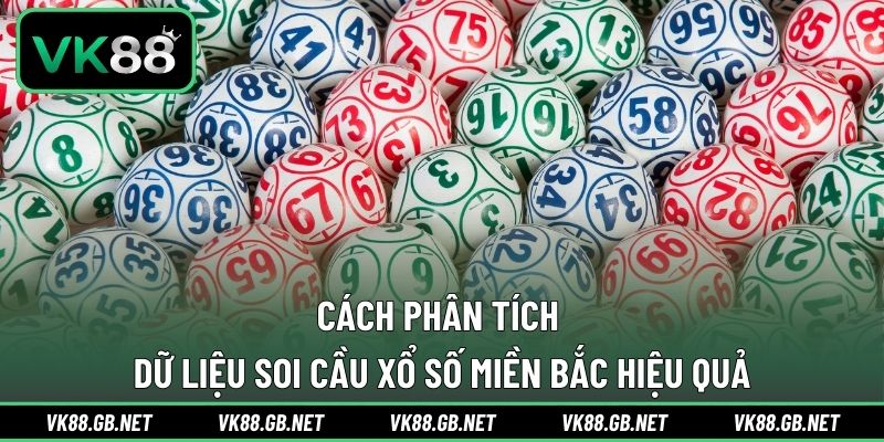 Cách phân tích dữ liệu soi cầu xổ số miền Bắc hiệu quả