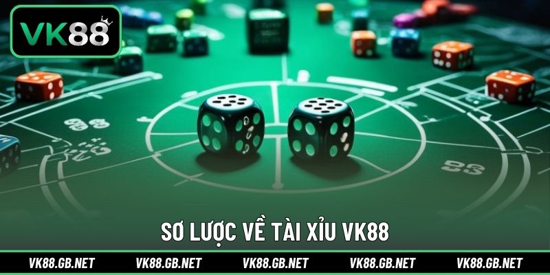 Sơ lược về tài xỉu VK88
