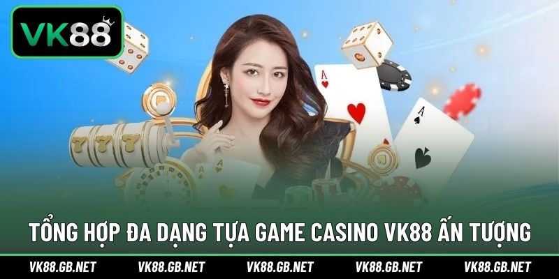 Đa dạng siêu phẩm xuất hiện trong trải nghiệm chơi casino