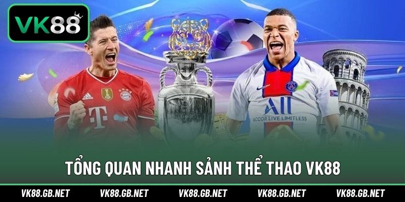 Giới thiệu thông tin sảnh cược thể thao uy tín tại VK88