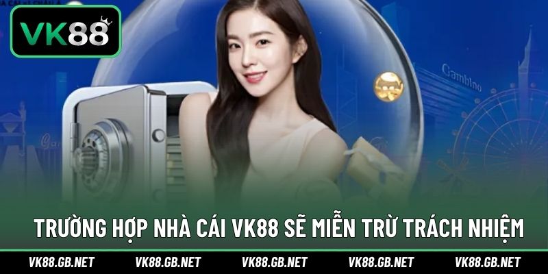 Trường hợp thông tin sẽ được VK88 miễn trừ